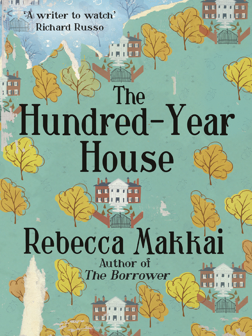 Title details for The Hundred-Year House by Rebecca Makkai - Wait list